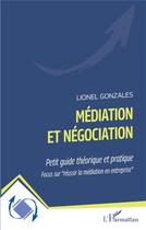 Couverture du livre « Médiation et négociation : petit guide théorique et pratique, focus sur 
