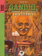 Couverture du livre « Gandhi ; l'homme qui refusait la violence » de François Jean aux éditions Oskar