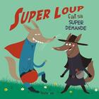 Couverture du livre « Super Loup fait sa super demande » de Jean Leroy et Prisca Le Tande aux éditions Frimousse