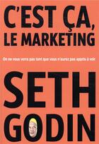 Couverture du livre « C'est ça le marketing ; un travail qui compte pour des personnes qui se sentent concernées » de Seth Godin aux éditions Diateino