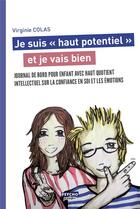 Couverture du livre « Je suis haut potentiel et je vais bien ; journal de bord pour enfant avec Haut Quotient Intellectuel sur la confiance en soi et les émotions » de Virginie Colas aux éditions Enrick B.