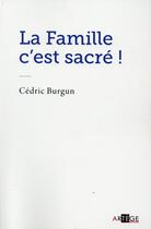 Couverture du livre « La famille c'est sacré ! » de Cedric Burgun aux éditions Artege