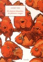 Couverture du livre « Ils étaient chouettes, tes poissons rouges » de Andre Vers aux éditions Finitude