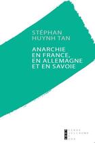 Couverture du livre « Anarchie en France, en Allemagne et en Savoie » de Stephan Huynh-Tan aux éditions Pierre-guillaume De Roux