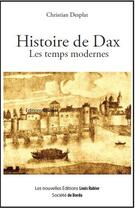 Couverture du livre « Histoire de Dax, les temps modernes » de Christian Desplat aux éditions Louis Rabier