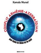 Couverture du livre « Conflit Arménie-Azerbaïdjan : par-delà le bien et le mal » de Kamala Murad aux éditions Erick Bonnier