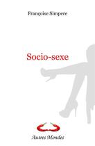 Couverture du livre « Socio-sexe » de Simpere Francoise aux éditions Autres Mondes