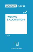 Couverture du livre « Mémento expert ; fusions et acquisitions (édition 2015) » de  aux éditions Lefebvre