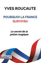 Couverture du livre « Pourquoi la france survivra - le secret de la potion magique » de Yves Roucaute aux éditions Contemporary Bookstore