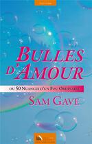 Couverture du livre « Bulles d'amour ; ou 50 nuances d'un fou ordinaire » de Sam Gave aux éditions Baie Des Anges