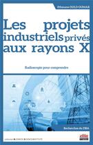 Couverture du livre « Les projets industriels prives aux rayons x - radioscopie pour comprendre » de Ould Oumar Ethmane aux éditions Management Et Societe