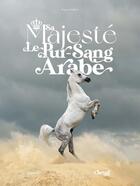 Couverture du livre « Sa majesté le Pur-sang arabe » de Francois Fulbert aux éditions Casa