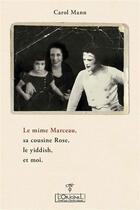Couverture du livre « Le mime Marceau, sa cousine Rose, le Yiddish, et moi » de Carol Mann aux éditions L'originel Charles Antoni