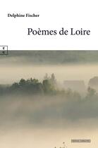 Couverture du livre « Poèmes de Loire » de Delphine Fischer aux éditions Complicites