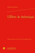 Couverture du livre « L'élève de rhétorique » de Joseph De Jouvancy aux éditions Classiques Garnier