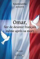 Couverture du livre « Omar, fier d'être français même après sa mort » de Koumoumba Ayeote aux éditions Saint Honore Editions