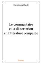 Couverture du livre « Le commentaire et la dissertation en litterature comparee » de Balde Hamidou aux éditions Edilivre