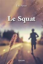 Couverture du livre « Le squat » de Eric Feron aux éditions Edilivre