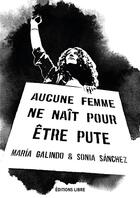 Couverture du livre « Aucune femme ne naît pour etre pute » de Sonia Sanchez et Maria Galindo aux éditions Editions Libre
