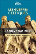 Couverture du livre « Les guerres celtiques : Le champ clos italien (Ve siècle 1re moitié du IIe siècle avant J.-C.) » de Luc Baray aux éditions Lemme Edit