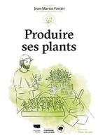 Couverture du livre « Produire ses plants : Les guides du jardinier-maraîcher » de Jean-Martin Fortier et Flore Avram aux éditions Delachaux & Niestle