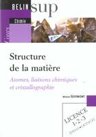 Couverture du livre « Structure de la matiere - atomes, liaisons chimiques et cristallographie » de Guymont/Le Guyader aux éditions Belin Education