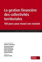 Couverture du livre « La gestion financière des collectivités territoriales ; 100 jours pour réussir son mandat » de  aux éditions Berger-levrault