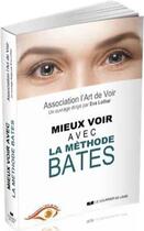 Couverture du livre « Mieux voir grâce à la méthode Bates » de Eva Lothar et Collectif aux éditions Courrier Du Livre