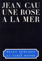 Couverture du livre « Une rose à la mer » de Jean Cau aux éditions Table Ronde