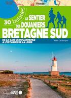 Couverture du livre « Le sentier des douaniers Bretagne Sud ; 30 balades (édition 2021) » de Alain Le Borgne aux éditions Ouest France
