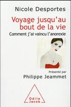 Couverture du livre « Voyage jusqu'au bout de la vie ; comment j'ai vaincu l'anorexie » de Nicole Desportes aux éditions Odile Jacob