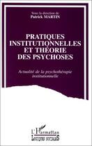 Couverture du livre « Pratiques institutionnelles et théorie des psychoses » de Patrick Martin aux éditions L'harmattan