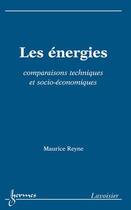 Couverture du livre « Les énergies ; comparaisons techniques et socio-économiques » de Maurice Reyne aux éditions Hermes Science Publications