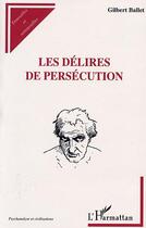 Couverture du livre « Les délires de persecution » de Gilbert Ballet aux éditions L'harmattan