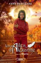 Couverture du livre « Les ailes d'Alexanne t.10 : Marie » de Anne Robillard aux éditions Michel Lafon