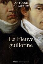 Couverture du livre « Le fleuve guillotine » de Antoine De Meaux aux éditions Phebus