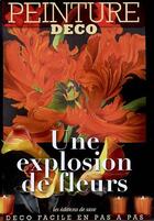 Couverture du livre « Une explosion de fleurs ; peinture déco » de Mireille Cardon aux éditions De Saxe