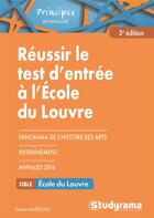 Couverture du livre « Réussir le test d'entrée à l'Ecole du Louvre ; panorama de l'histoire des arts ; entraînement ; annales 2016 (3e édition) » de Denise Marechal aux éditions Studyrama