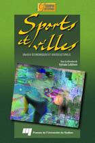 Couverture du livre « Sports et villes ; enjeux économiques et socioculturels » de Sylvain Lefebvre aux éditions Presses De L'universite Du Quebec