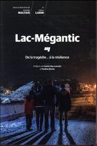 Couverture du livre « Lac-Mégantic ; de la tragédie... à la résilience » de Celine Larin et Danielle Maltais et Collectif aux éditions Pu De Quebec