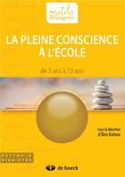 Couverture du livre « La pleine conscience à l'école ; de 3 à 12 ans » de Ilios Kotsou et Collectif aux éditions De Boeck