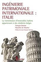 Couverture du livre « Ingenierie patrimoniale internationale : italie - la transmission d'immeubles italiens appartenant a » de De Visscher/Dereme aux éditions Larcier