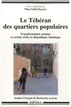 Couverture du livre « Le Téhéran des quartiers populaires ; tranformation urbaine et société civile en République Islamique » de Mina Saidi-Sharouz aux éditions Karthala