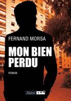 Couverture du livre « Mon bien perdu » de Fernand Morsa aux éditions Elzevir