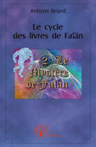 Couverture du livre « Le cycle des livres de Falän t.2 ; le mystère de Falän » de Antoine Briard aux éditions Edilivre