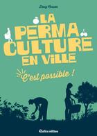 Couverture du livre « La permaculture en ville ; c'est possible ! » de Davy Cosson aux éditions Rustica