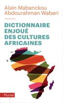 Couverture du livre « Dictionnaire enjoué des cultures africaines » de Alain Mabanckou et Abdourahman A. Waberi aux éditions Pluriel