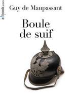 Couverture du livre « Boule de suif » de Guy de Maupassant aux éditions Zebook.com