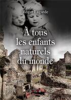 Couverture du livre « À tous les enfants naturels du monde » de Roger Lagarde aux éditions Persee