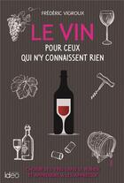 Couverture du livre « Le vin pour ceux qui n'y connaissent rien » de Frederic Vigroux aux éditions Ideo